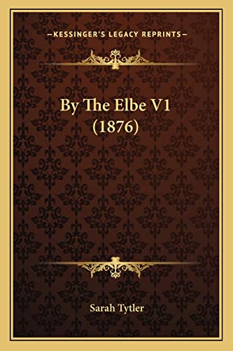 By The Elbe V1 (1876) (9781164594048) by Tytler, Sarah