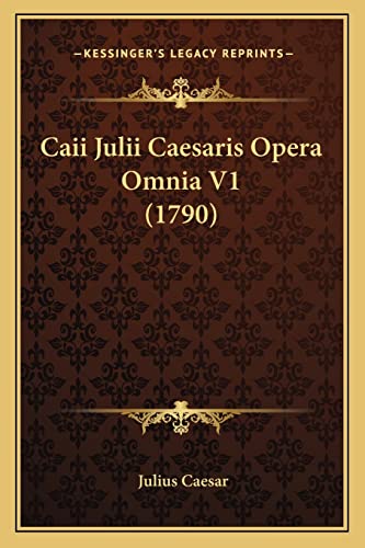 Caii Julii Caesaris Opera Omnia V1 (1790) (English and Latin Edition) (9781164594581) by Caesar, Julius