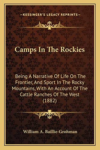 Stock image for Camps in the Rockies: Being a Narrative of Life on the Frontier, and Sport in the Rocky Mountains, with an Account of the Cattle Ranches of the West (1882) for sale by THE SAINT BOOKSTORE