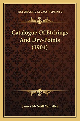 Catalogue Of Etchings And Dry-Points (1904) (9781164597544) by Whistler, James McNeill