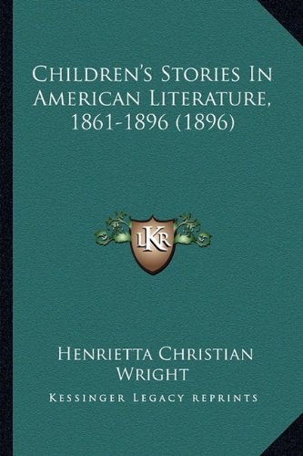 Beispielbild fr Children's Stories in American Literature, 1861-1896 (1896) zum Verkauf von THE SAINT BOOKSTORE