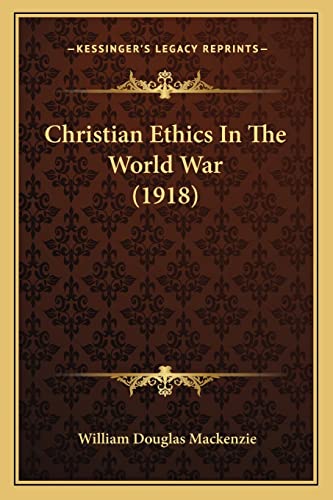 Stock image for Christian Ethics in the World War (1918) for sale by THE SAINT BOOKSTORE
