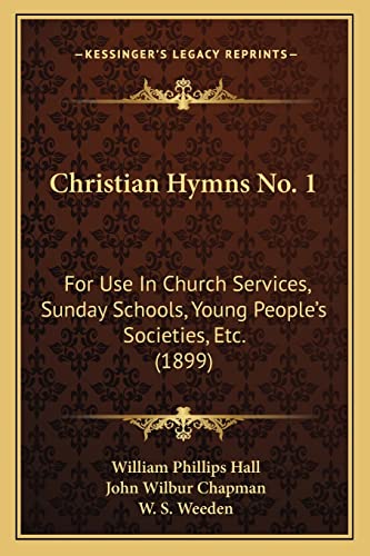 9781164604365: Christian Hymns No. 1: For Use In Church Services, Sunday Schools, Young People's Societies, Etc. (1899)
