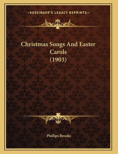 Christmas Songs And Easter Carols (1903) (9781164605072) by Brooks, Phillips