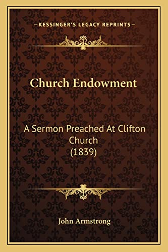 Church Endowment: A Sermon Preached At Clifton Church (1839) (9781164605843) by Armstrong, John