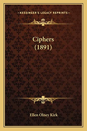 Ciphers (1891) (9781164606246) by Kirk, Ellen Olney