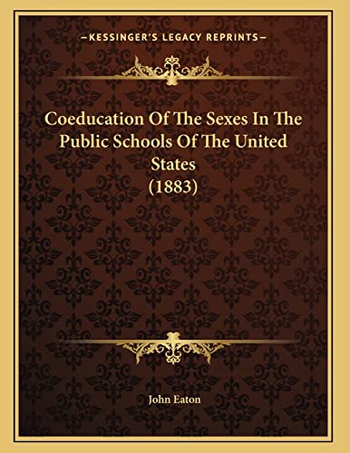 Coeducation Of The Sexes In The Public Schools Of The United States (1883) (9781164607946) by Eaton, John