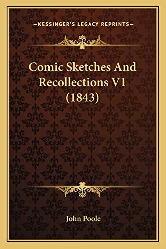 Comic Sketches And Recollections V1 (1843) (9781164609155) by Poole, John