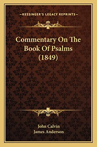 Commentary On The Book Of Psalms (1849) (9781164609346) by Calvin, John