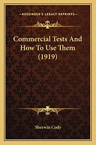 Commercial Tests And How To Use Them (1919) (9781164609551) by Cody, Sherwin