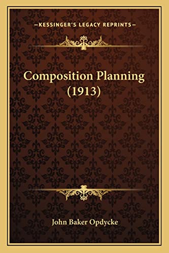 Composition Planning (1913) (9781164610281) by Opdycke, John Baker