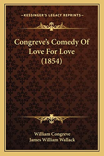 Congreve's Comedy Of Love For Love (1854) (9781164610878) by Congreve, William