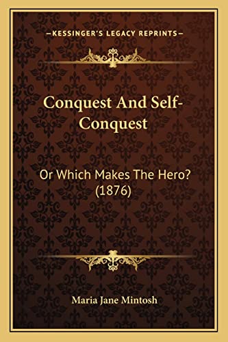 9781164611004: Conquest And Self-Conquest: Or Which Makes The Hero? (1876)