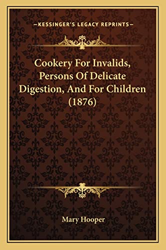 Cookery for Invalids, Persons of Delicate Digestion, and for Children (1876) (9781164612759) by Hooper, Mary