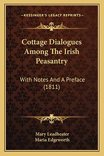 Cottage Dialogues Among The Irish Peasantry: With Notes And A Preface (1811) (9781164613718) by Leadbeater, Mary