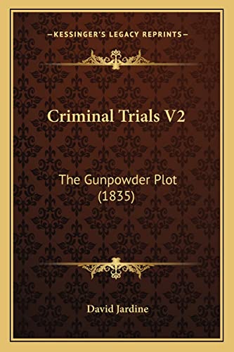 Criminal Trials V2: The Gunpowder Plot (1835) (9781164614876) by Jardine, David