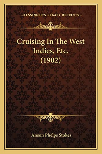 Cruising In The West Indies, Etc. (1902) (9781164615552) by Stokes, Anson Phelps