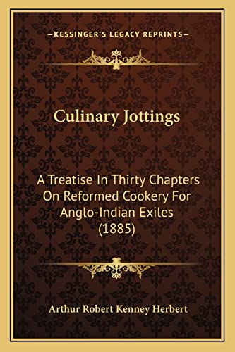 Imagen de archivo de Culinary Jottings: A Treatise in Thirty Chapters on Reformed Cookery for Anglo-Indian Exiles (1885) a la venta por Lucky's Textbooks