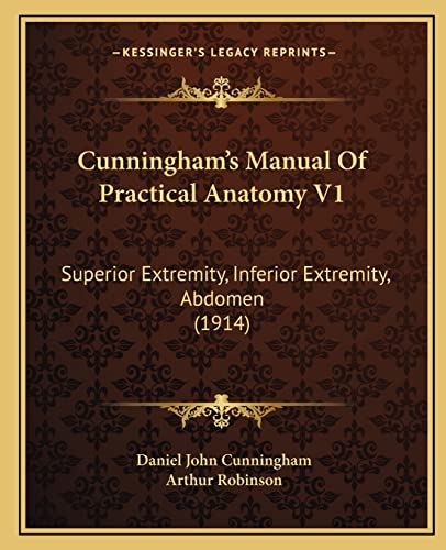 Stock image for Cunningham's Manual Of Practical Anatomy V1: Superior Extremity, Inferior Extremity, Abdomen (1914) for sale by ALLBOOKS1
