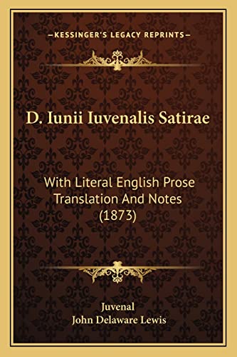 D. Iunii Iuvenalis Satirae: With Literal English Prose Translation And Notes (1873) (9781164616580) by Juvenal; Lewis, John Delaware