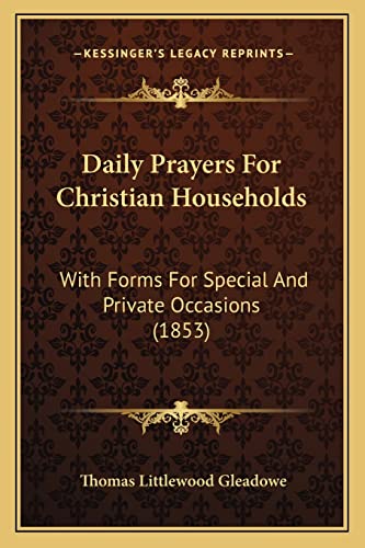 Stock image for Daily Prayers for Christian Households: With Forms for Special and Private Occasions (1853) for sale by THE SAINT BOOKSTORE