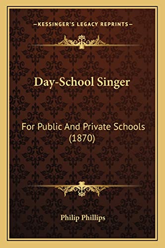 Day-School Singer: For Public And Private Schools (1870) (9781164617860) by Phillips, Philip