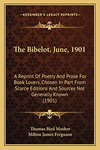 Stock image for The Bibelot, June, 1901: A Reprint of Poetry and Prose for Book Lovers, Chosen in Part from Scarce Editions and Sources Not Generally Known (1901) for sale by THE SAINT BOOKSTORE