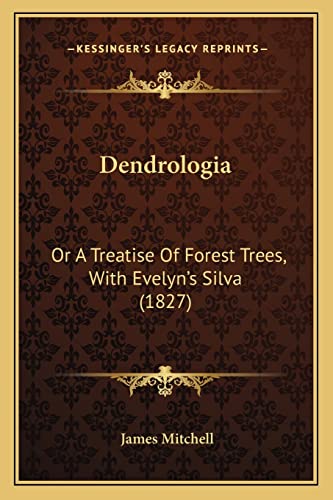 Dendrologia: Or a Treatise of Forest Trees, with Evelyn's Silva (1827) (9781164619086) by Mitchell, James