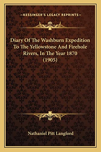 Stock image for Diary of the Washburn Expedition to the Yellowstone and Firehole Rivers, in the Year 1870 (1905) for sale by THE SAINT BOOKSTORE