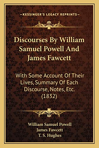 Imagen de archivo de Discourses By William Samuel Powell And James Fawcett: With Some Account Of Their Lives, Summary Of Each Discourse, Notes, Etc. (1832) a la venta por ALLBOOKS1