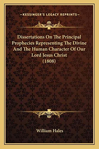 9781164622574: Dissertations on the Principal Prophecies Representing the Divine and the Human Character of Our Lord Jesus Christ (1808)