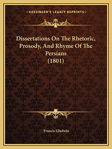 9781164622604: Dissertations on the Rhetoric, Prosody, and Rhyme of the Persians (1801)