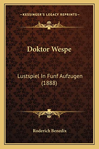 Doktor Wespe: Lustspiel In Funf Aufzugen (1888) (9781164623458) by Benedix, Roderich