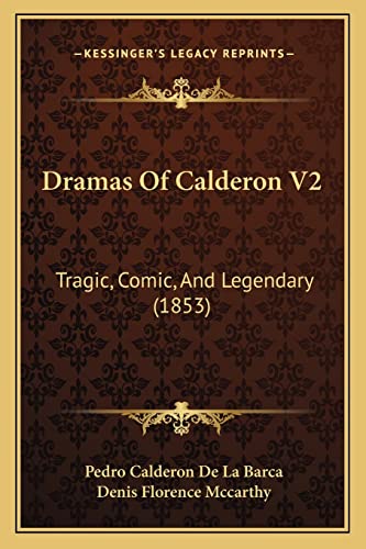 Dramas Of Calderon V2: Tragic, Comic, And Legendary (1853) (9781164624752) by Barca, Pedro Calderon De La