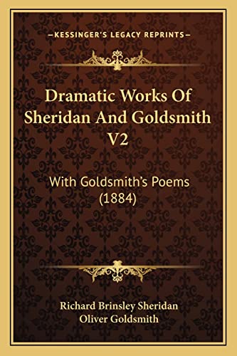 Dramatic Works Of Sheridan And Goldsmith V2: With Goldsmith's Poems (1884) (9781164624875) by Sheridan, Richard Brinsley; Goldsmith, Oliver