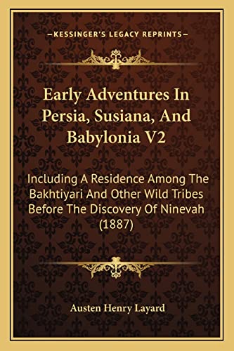 Early Adventures In Persia, Susiana, And Babylonia V2: Including A Residence Among The Bakhtiyari And Other Wild Tribes Before The Discovery Of Ninevah (1887) (9781164626039) by Layard, Austen Henry