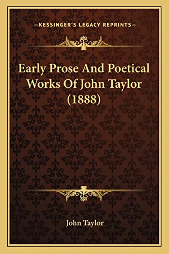 Early Prose And Poetical Works Of John Taylor (1888) (9781164626459) by Taylor, Lecturer In Classics John