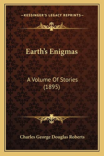 Earth's Enigmas: A Volume Of Stories (1895) (9781164626763) by Roberts, Charles George Douglas