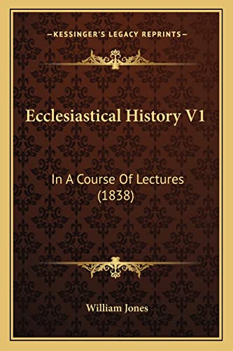 Ecclesiastical History V1: In A Course Of Lectures (1838) (9781164627494) by Jones Sir, Sir William