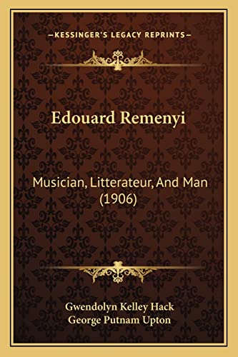 Edouard Remenyi: Musician, Litterateur, And Man (1906) (9781164628279) by Hack, Gwendolyn Kelley; Upton, George Putnam
