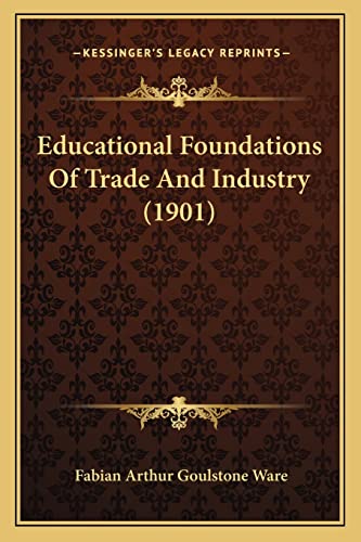 Stock image for Educational Foundations of Trade and Industry (1901) for sale by THE SAINT BOOKSTORE