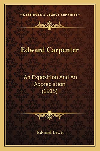 Edward Carpenter: An Exposition And An Appreciation (1915) (9781164628859) by Lewis, Edward