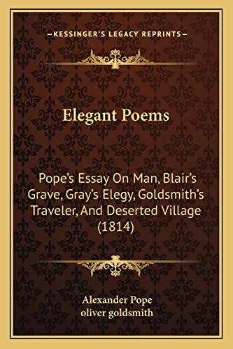Elegant Poems: Pope's Essay On Man, Blair's Grave, Gray's Elegy, Goldsmith's Traveler, And Deserted Village (1814) (9781164629849) by Pope, Alexander; Goldsmith, Oliver