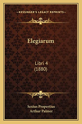 Elegiarum: Libri 4 (1880) (9781164629870) by Propertius, Sextus