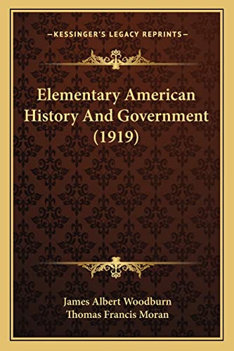 Elementary American History And Government (1919) (9781164629948) by Woodburn, James Albert; Moran, Thomas Francis