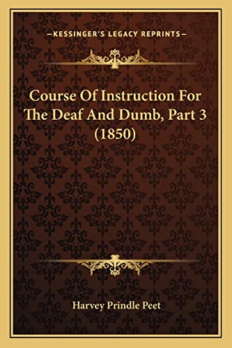 Imagen de archivo de Course Of Instruction For The Deaf And Dumb, Part 3 (1850) a la venta por ALLBOOKS1