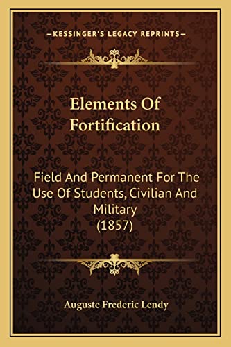 Imagen de archivo de Elements of Fortification: Field and Permanent for the Use of Students, Civilian and Military (1857) a la venta por THE SAINT BOOKSTORE