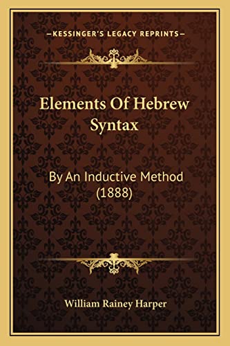 Elements Of Hebrew Syntax: By An Inductive Method (1888) (9781164631576) by Harper, William Rainey