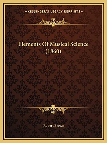 Elements Of Musical Science (1860) (9781164631897) by Brown, Dr Robert