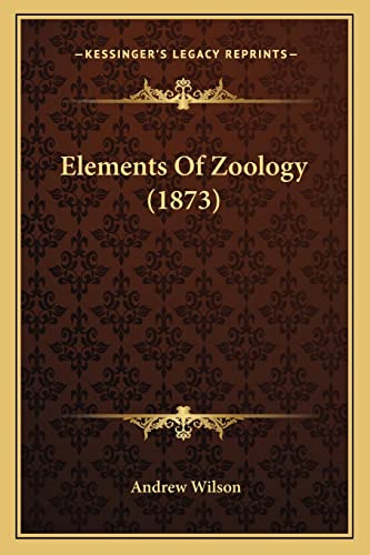 Elements Of Zoology (1873) (9781164632412) by Wilson, Professor Of The Archaeology Of The Roman Empire Andrew